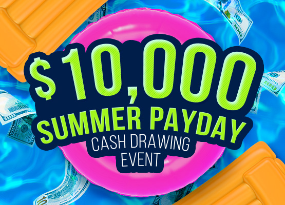 $10,000 Summer Payday Cash Drawing Event